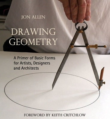 Drawing Geometry: A Primer of Basic Forms for Artists, Designers, and Architects Paperback Floris Books - Floris Books