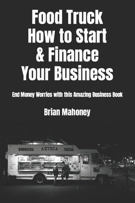 Paperback food truck business book by Createspace on starting and financing a food truck, with practical tips and strategies