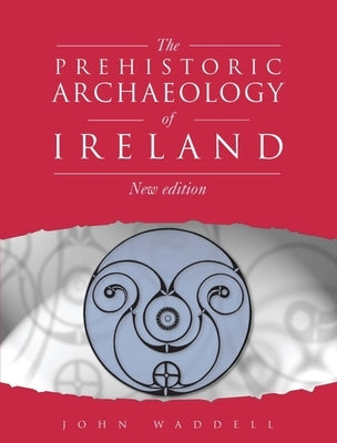 Prehistoric Archaeology of Ireland: New Edition Paperback Wordwell Books