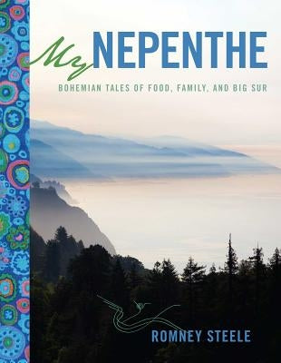 My Nepenthe: Bohemian Tales of Food, Family, and Big Sur Andrews McMeel Publishing