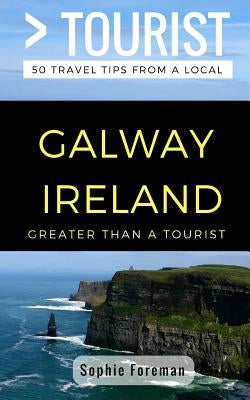 Greater Than a Tourist- Galway Ireland: 50 Travel Tips from a Local Paperback Independently Published