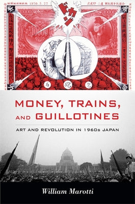 Paperback of "Money, Trains, and Guillotines: Art and Revolution in 1960s Japan" by Duke University Press, showing the book cover.