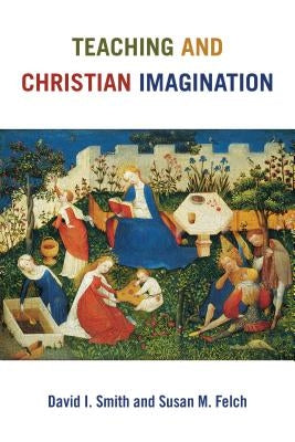 Teaching and Christian Imagination Paperback William B. Eerdmans Publishing Company