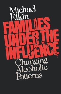 Families Under the Influence: Changing Alcoholic Patterns Paperback W. W. Norton & Company