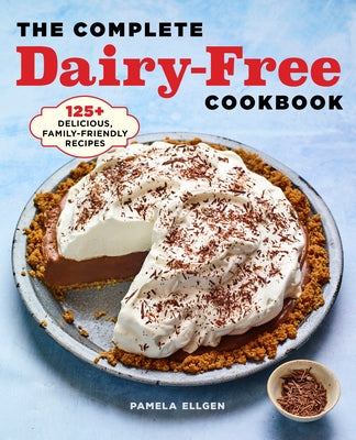 The Complete Dairy-Free Cookbook: 125+ Delicious, Family-Friendly Recipes Paperback Rockridge Press