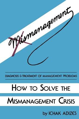 How to Solve the Mismanagement Crisis Paperback Adizes Institute