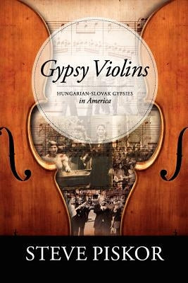 Gypsy Violins Hungarian-Slovak Gypsies in America Paperback Saroma
