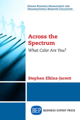 Across the Spectrum: What Color Are You? Paperback Business Expert Press