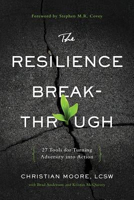 The Resilience Breakthrough: 27 Tools for Turning Adversity Into Action by Moore, Christian