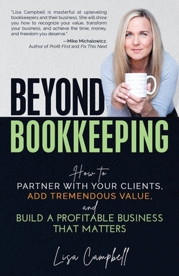 Beyond Bookkeeping: How to Partner with Your Clients, Add Tremendous Value, and Build a Profitable Business That Matters Paperback Amazon Digital Services LLC - KDP Print US