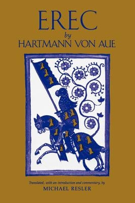 Erec by Hartmann von Aue: Translation, Introduction, Commentary Paperback Michael Resler