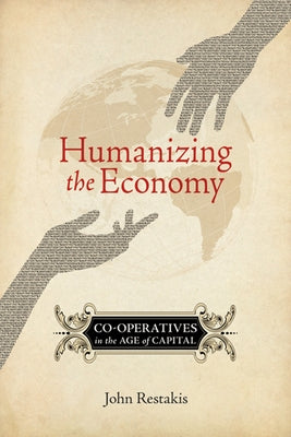 Humanizing the Economy: Co-Operatives in the Age of Capital Paperback New Society Publishers - New Society Publishe