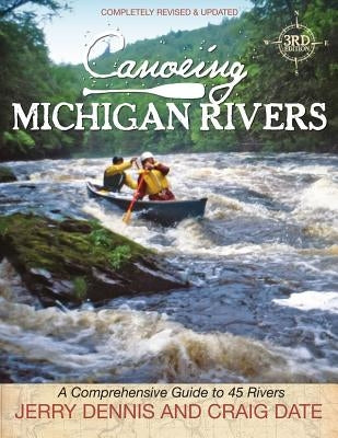 Canoeing Michigan Rivers: A Comprehensive Guide to 45 Rivers, Revise and Updated Paperback Thunder Bay Press Michigan