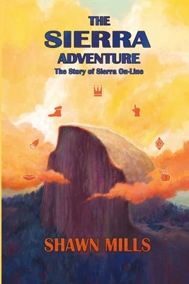 The Sierra Adventure: The Story of Sierra On-Line Paperback Lulu.com