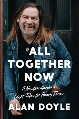 All Together Now: A Newfoundlander's Light Tales for Heavy Times by Doyle, Alan