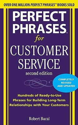 Perfect Phrases for Customer Service: Hundreds of Ready-To-Use Phrases for Handling Any Customer Service Situation Paperback McGraw-Hill Companies