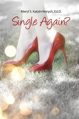 Single Again? by Katzin-Norych, Ed D. Meryl S.