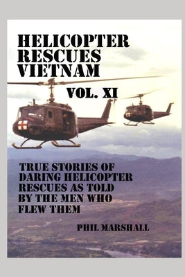 Helicopter Rescues Vietnam Volume XI Paperback Independently Published