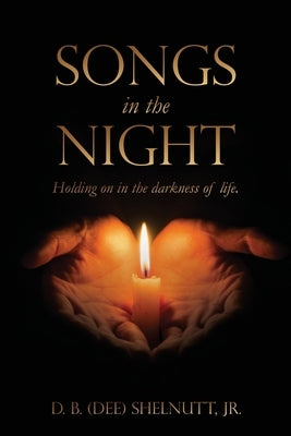 Songs In The Night: Holding on in the darkness of life. Paperback Xulon Press