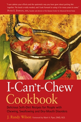 The I-Can't-Chew Cookbook: Delicious Soft Diet Recipes for People with Chewing, Swallowing, and Dry Mouth Disorders Paperback Hunter House Publishers