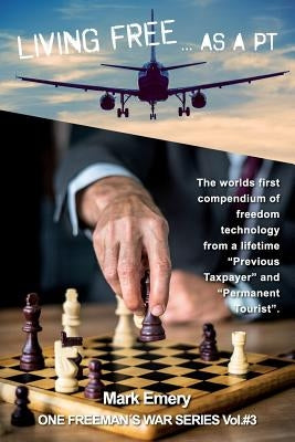 Living Free...as a 'pt': A First Hand Account of Life as a 'previous Taxpayer' and 'permanent Tourist' Paperback Pcf World Mission LLC