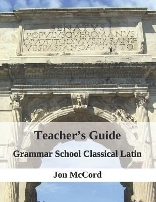 Teacher's Guide for Grammar School Classical Latin Paperback Independently Published