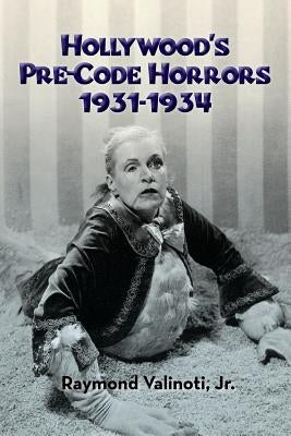 Hollywood's Pre-Code Horrors 1931-1934 Paperback BearManor Media