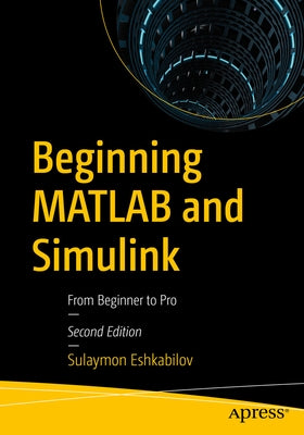 Beginning MATLAB and Simulink: From Beginner to Pro Paperback Apress