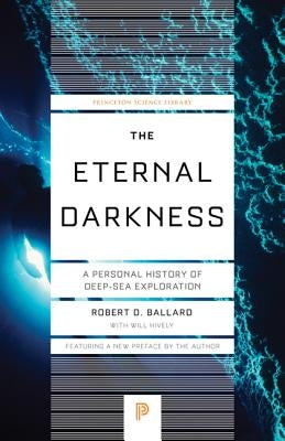 The Eternal Darkness: A Personal History of Deep-Sea Exploration Paperback Princeton University Press
