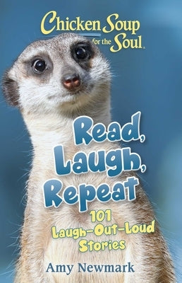 Chicken Soup for the Soul: Read, Laugh, Repeat: 101 Laugh-Out-Loud Stories Paperback Chicken Soup for the Soul