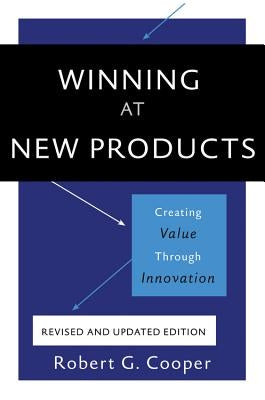 Winning at New Products: Creating Value Through Innovation Paperback Basic Books