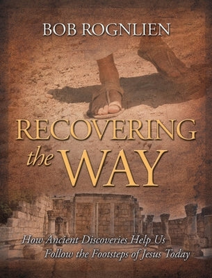 Recovering the Way: How Ancient Discoveries Help Us Walk in the Footsteps of Jesus Today Paperback Gx Books