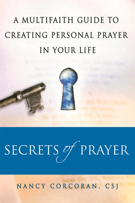 Secrets of Prayer: A Multifaith Guide Tp Creating Personal Prayer in Your Life Paperback Skylight Paths Publishing