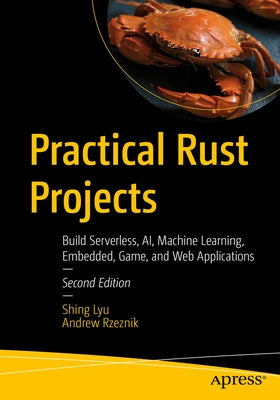 Practical Rust Projects: Build Serverless, Ai, Machine Learning, Embedded, Game, and Web Applications Paperback Apress