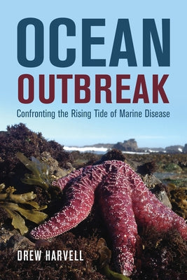 Ocean Outbreak: Confronting the Rising Tide of Marine Disease Paperback University of California Press