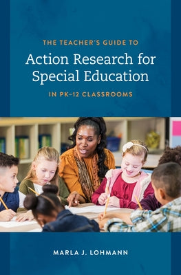 The Teacher's Guide to Action Research for Special Education in PK-12 Classrooms Paperback Rowman & Littlefield Publishers