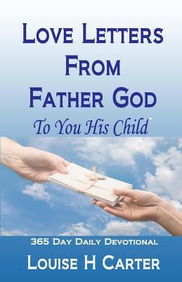 Love Letters From Father God to You His Child: A 365 day Devotional Paperback Createspace Independent Publishing Platform