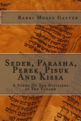 Seder, Parasha, Perek, Pisuk And Kissa: A Study Of The Divisions of The Tanakh Paperback Createspace Independent Publishing Platform