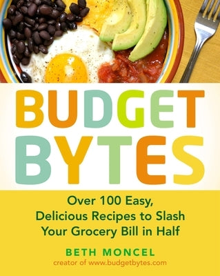 Budget Bytes: Over 100 Easy, Delicious Recipes to Slash Your Grocery Bill in Half: A Cookbook Paperback Avery Publishing Group