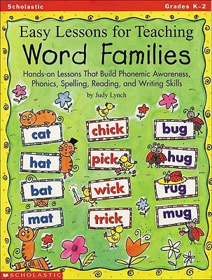 Easy Lessons for Teaching Word Families: Hands-On Lessons That Build Phonemic Awareness, Phonics, Spelling, Reading, and Writing Skills Paperback Scholastic Teaching Resources