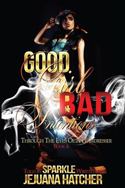 Good Girl Bad Intention: Through Eyes Of A Hairdresser Paperback Createspace Independent Publishing Platform