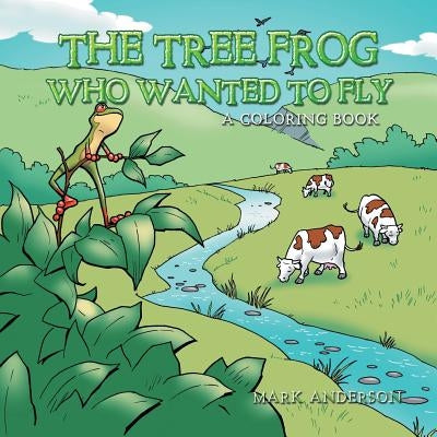The Tree Frog Who Wanted to Fly: A Coloring Book Paperback Authorhouse