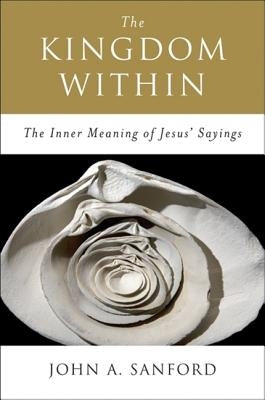 The Kingdom Within: The Inner Meaning of Jesus' Sayings Paperback HarperOne
