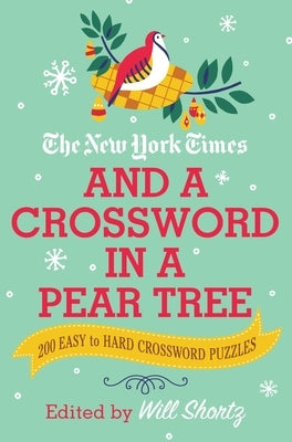 The New York Times and a Crossword in a Pear Tree: 200 Easy to Hard Crossword Puzzles Paperback St. Martin's Griffin