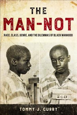 The Man-Not: Race, Class, Genre, and the Dilemmas of Black Manhood Paperback Temple University Press
