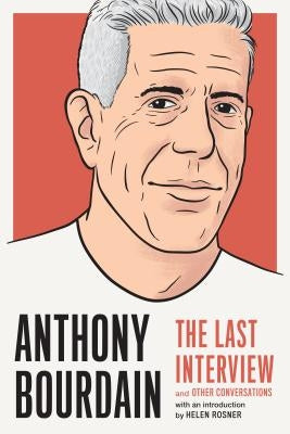Anthony Bourdain: The Last Interview: And Other Conversations Paperback Melville House Publishing