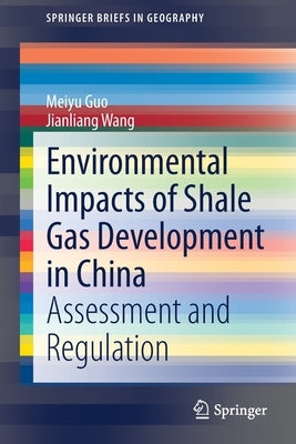 Environmental Impacts of Shale Gas Development in China: Assessment and Regulation Paperback Springer