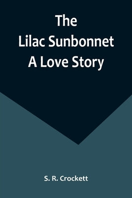 The Lilac Sunbonnet: A Love Story Paperback Alpha Edition