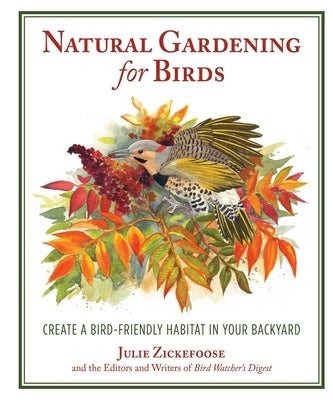 Natural Gardening for Birds: Create a Bird-Friendly Habitat in Your Backyard Paperback Skyhorse Publishing