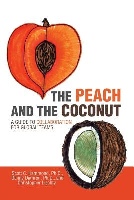 The Peach and the Coconut: A Guide to Collaboration for Global Teams Paperback Archway Publishing
